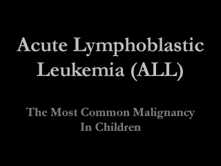 Acute Lymphoblastic Leukemia: The Most Common Malignancy in Children