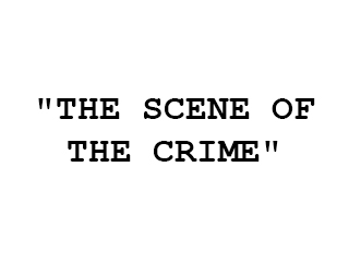 The Scene of the Crime